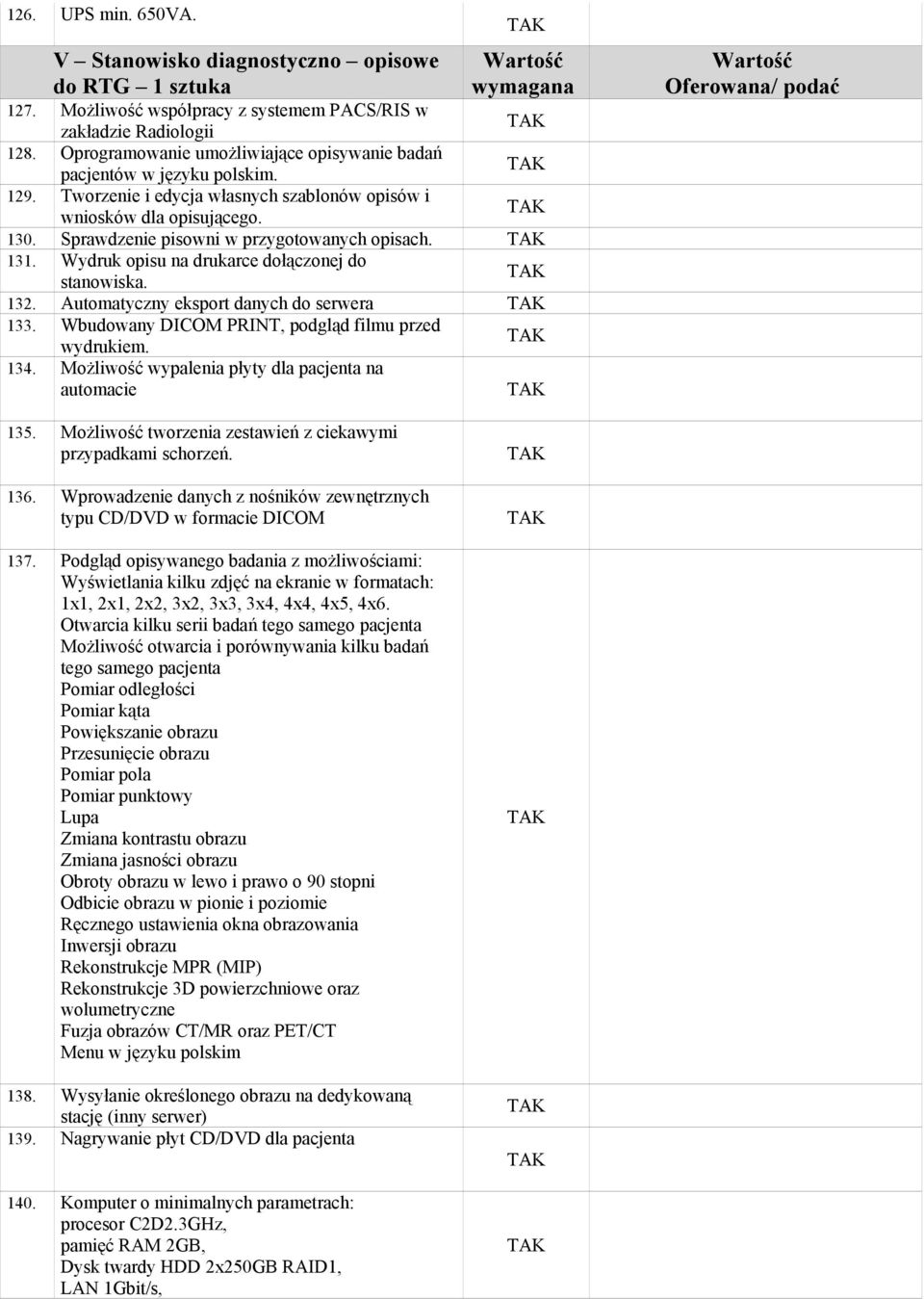 Sprawdzenie pisowni w przygotowanych opisach. 131. Wydruk opisu na drukarce dołączonej do stanowiska. 132. Automatyczny eksport danych do serwera 133.