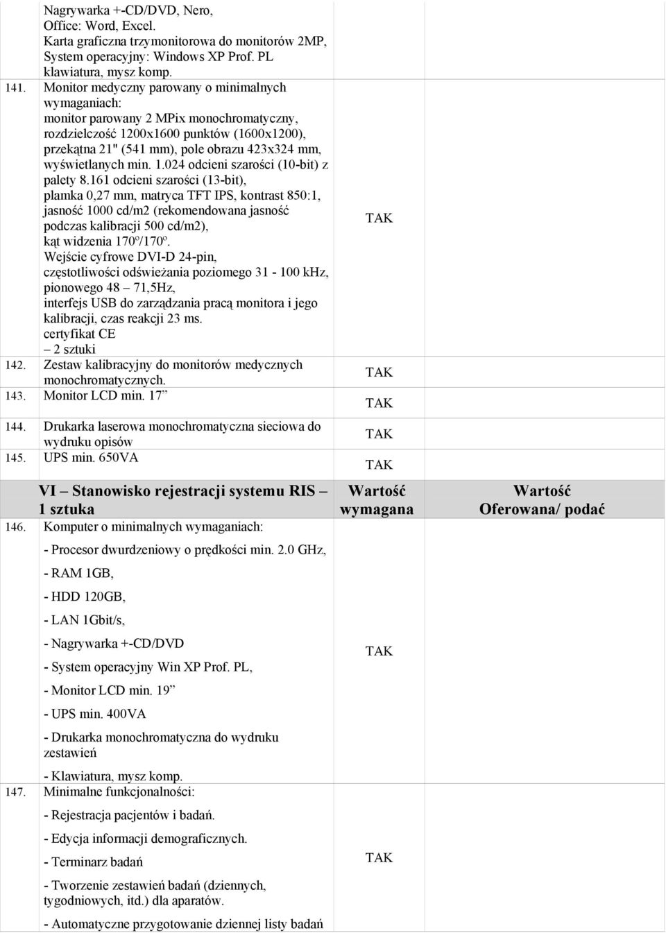 wyświetlanych min. 1.024 odcieni szarości (10-bit) z palety 8.
