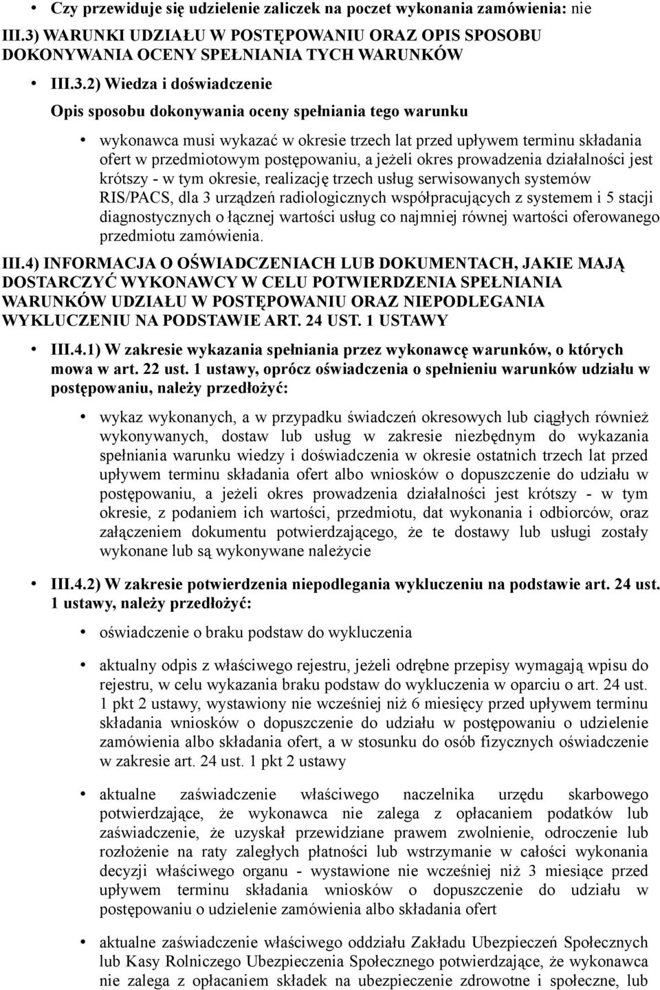 2) Wiedza i doświadczenie Opis sposobu dokonywania oceny spełniania tego warunku wykonawca musi wykazać w okresie trzech lat przed upływem terminu składania ofert w przedmiotowym postępowaniu, a