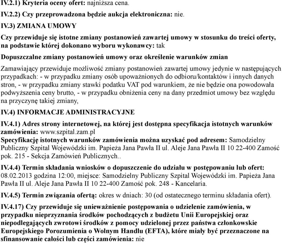 3) ZMIANA UMOWY Czy przewiduje się istotne zmiany postanowień zawartej umowy w stosunku do treści oferty, na podstawie której dokonano wyboru wykonawcy: tak Dopuszczalne zmiany postanowień umowy oraz