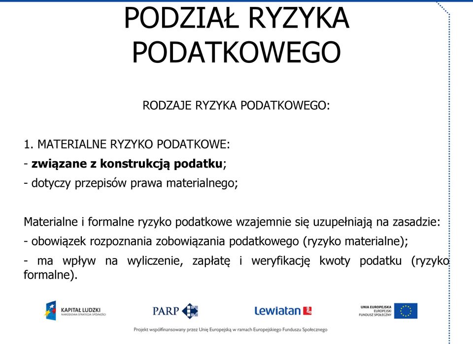 materialnego; Materialne i formalne ryzyko podatkowe wzajemnie się uzupełniają na zasadzie: -