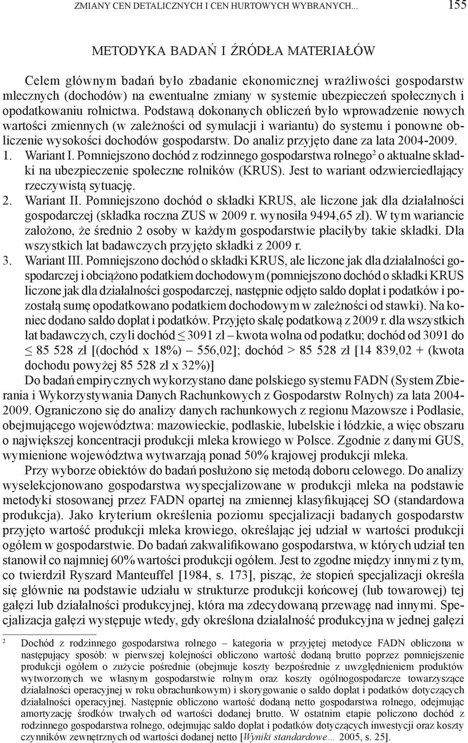 opodatkowaniu rolnictwa. Podstawą dokonanych obliczeń było wprowadzenie nowych wartości zmiennych (w zależności od symulacji i wariantu) do systemu i ponowne obliczenie wysokości dochodów gospodarstw.