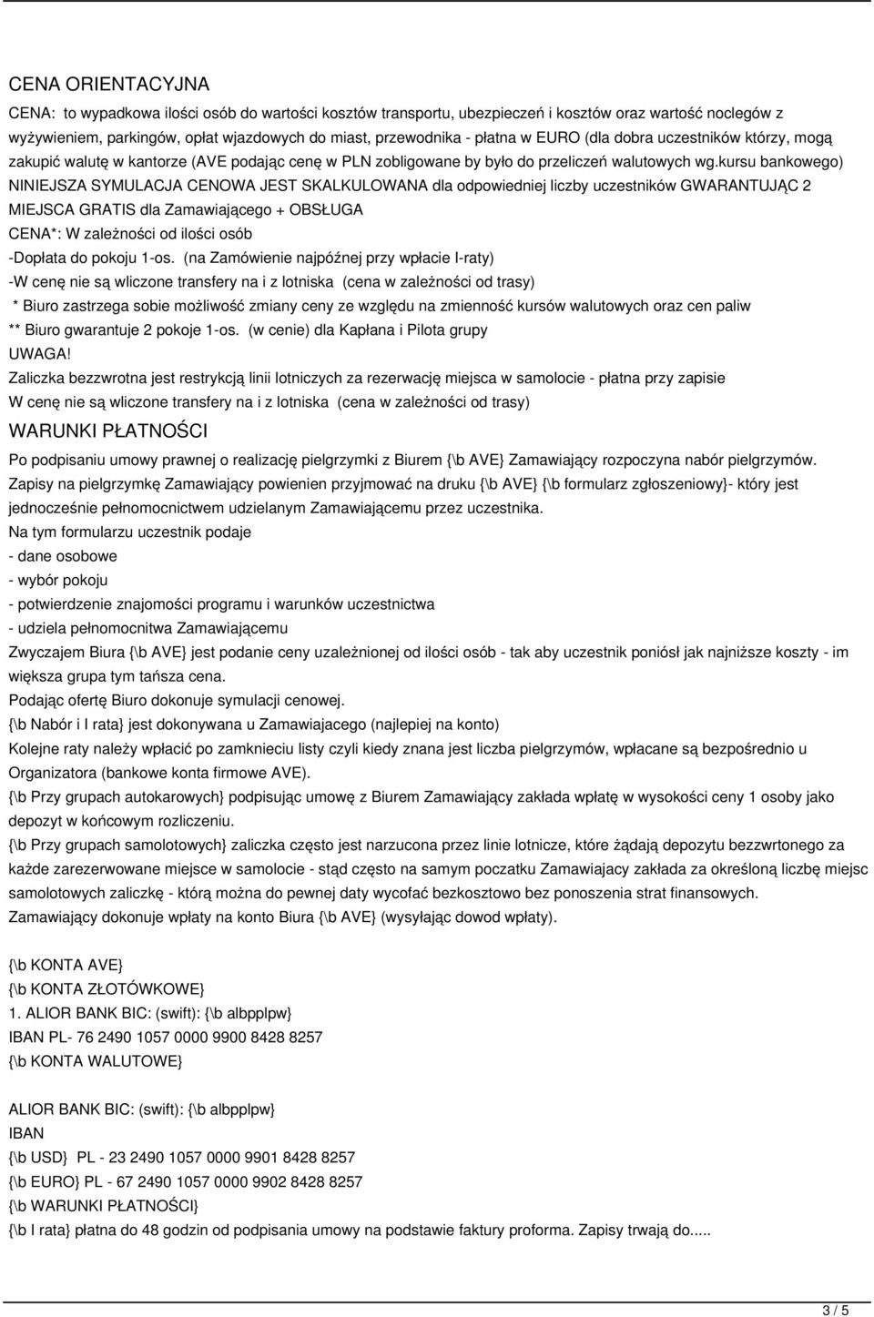 kursu bankowego) NINIEJSZA SYMULACJA CENOWA JEST SKALKULOWANA dla odpowiedniej liczby uczestników GWARANTUJĄC 2 MIEJSCA GRATIS dla Zamawiającego + OBSŁUGA CENA*: W zależności od ilości osób -Dopłata