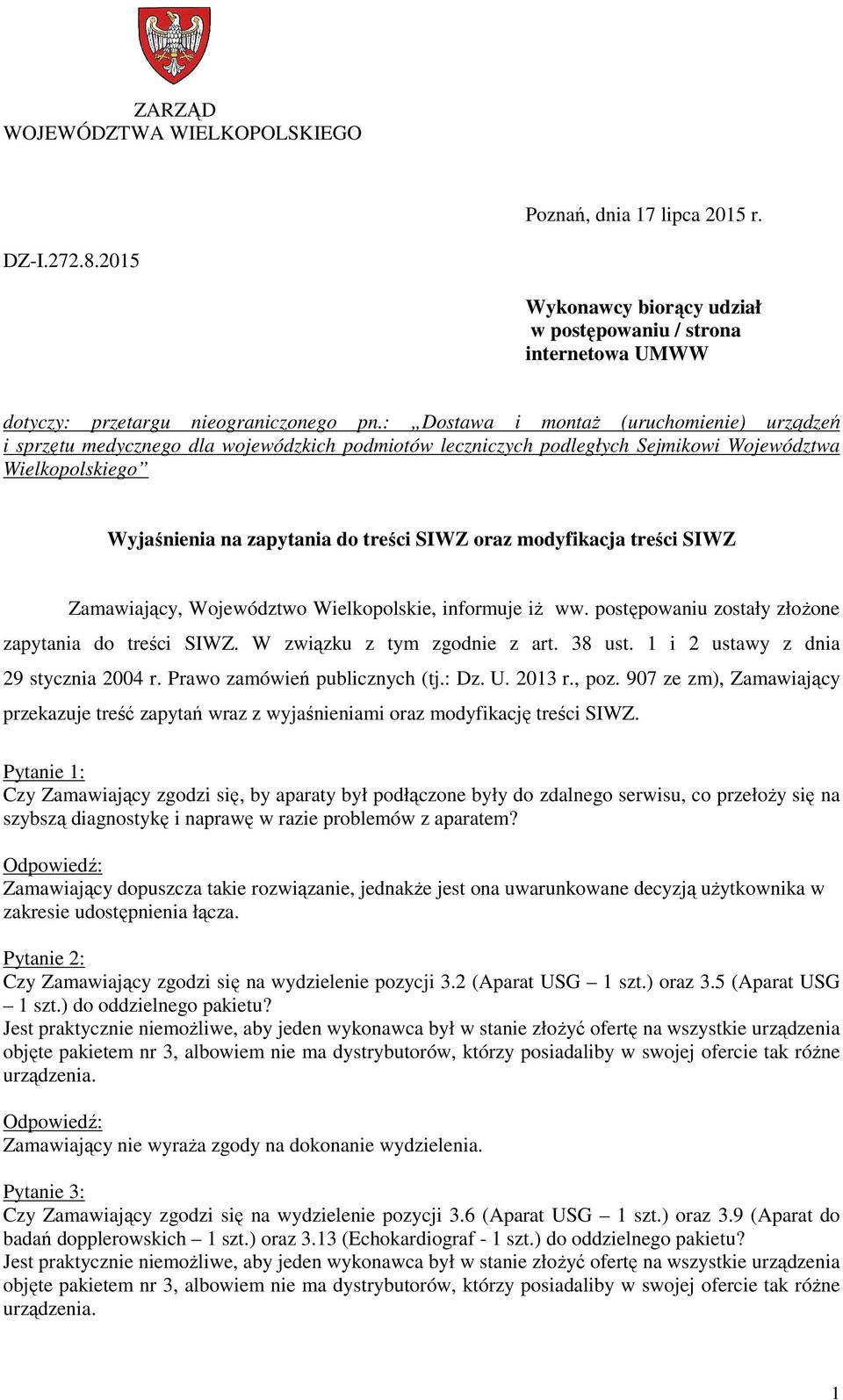 modyfikacja treści SIWZ Zamawiający, Województwo Wielkopolskie, informuje iŝ ww. postępowaniu zostały złoŝone zapytania do treści SIWZ. W związku z tym zgodnie z art. 38 ust.