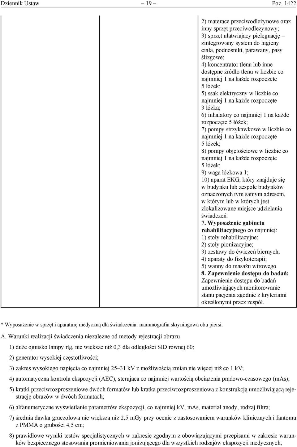 tlenu lub inne dostępne źródło tlenu w liczbie co najmniej 1 na każde rozpoczęte 5 łóżek; 5) ssak elektryczny w liczbie co najmniej 1 na każde rozpoczęte 3 łóżka; 6) inhalatory co najmniej 1 na każde