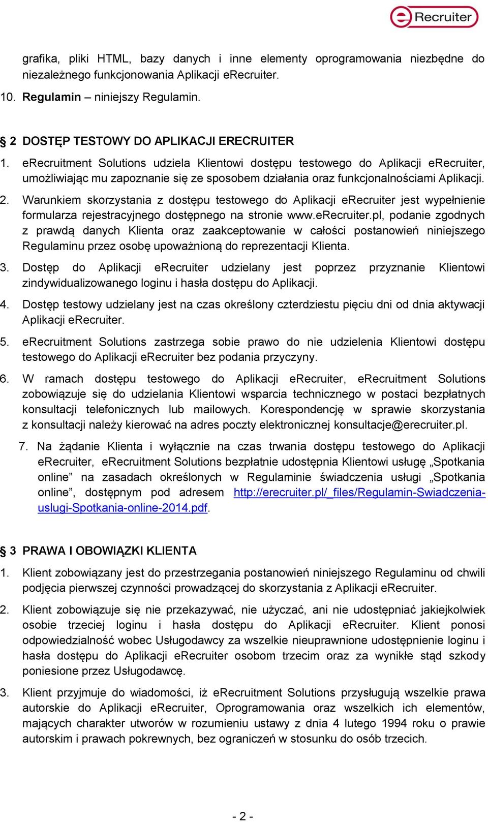 erecruitment Solutions udziela Klientowi dostępu testowego do Aplikacji erecruiter, umożliwiając mu zapoznanie się ze sposobem działania oraz funkcjonalnościami Aplikacji. 2.