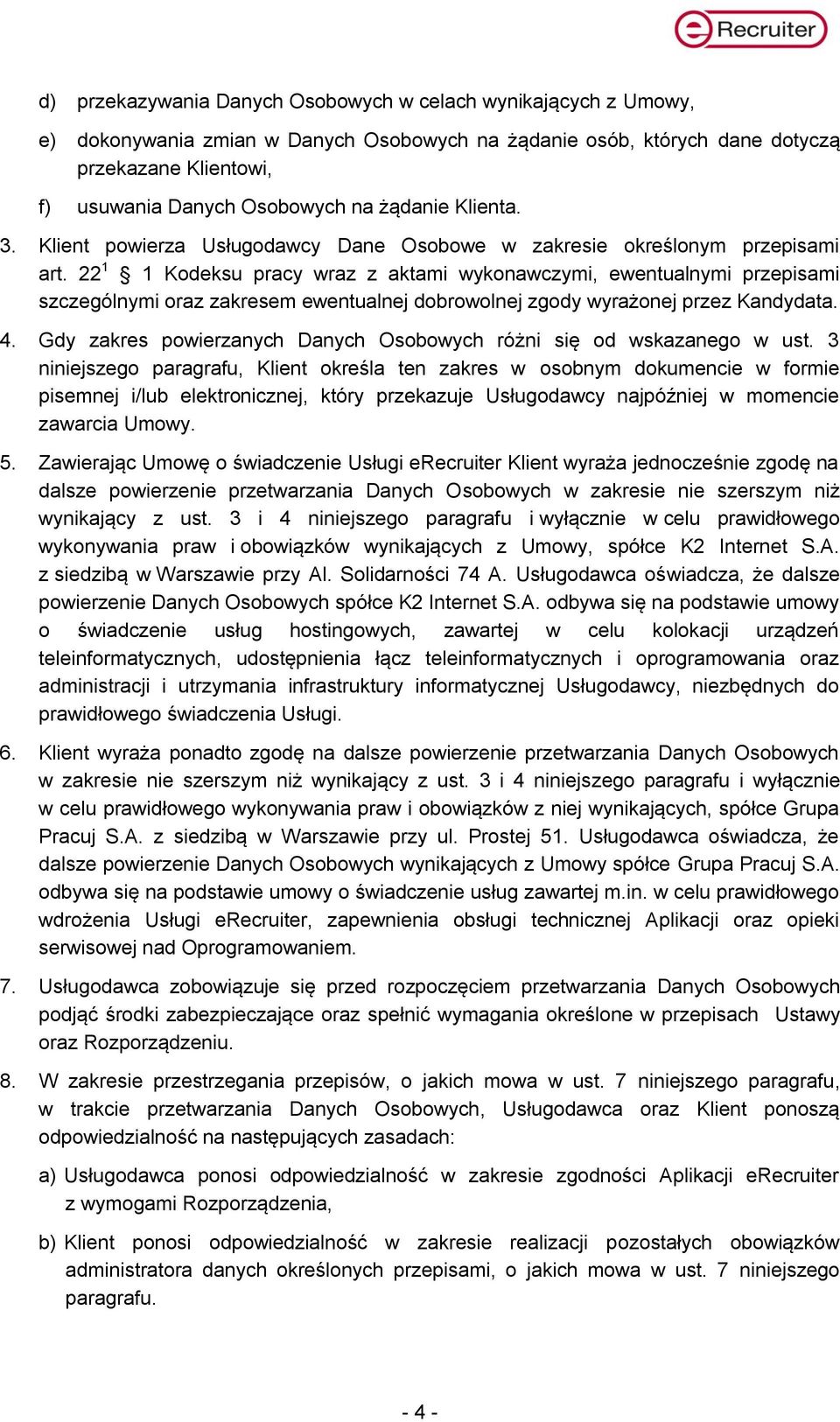 22 1 1 Kodeksu pracy wraz z aktami wykonawczymi, ewentualnymi przepisami szczególnymi oraz zakresem ewentualnej dobrowolnej zgody wyrażonej przez Kandydata. 4.