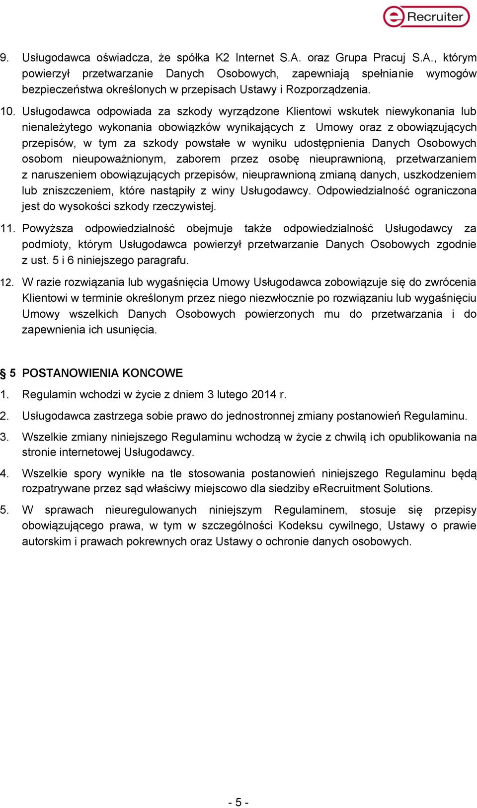 wyniku udostępnienia Danych Osobowych osobom nieupoważnionym, zaborem przez osobę nieuprawnioną, przetwarzaniem z naruszeniem obowiązujących przepisów, nieuprawnioną zmianą danych, uszkodzeniem lub