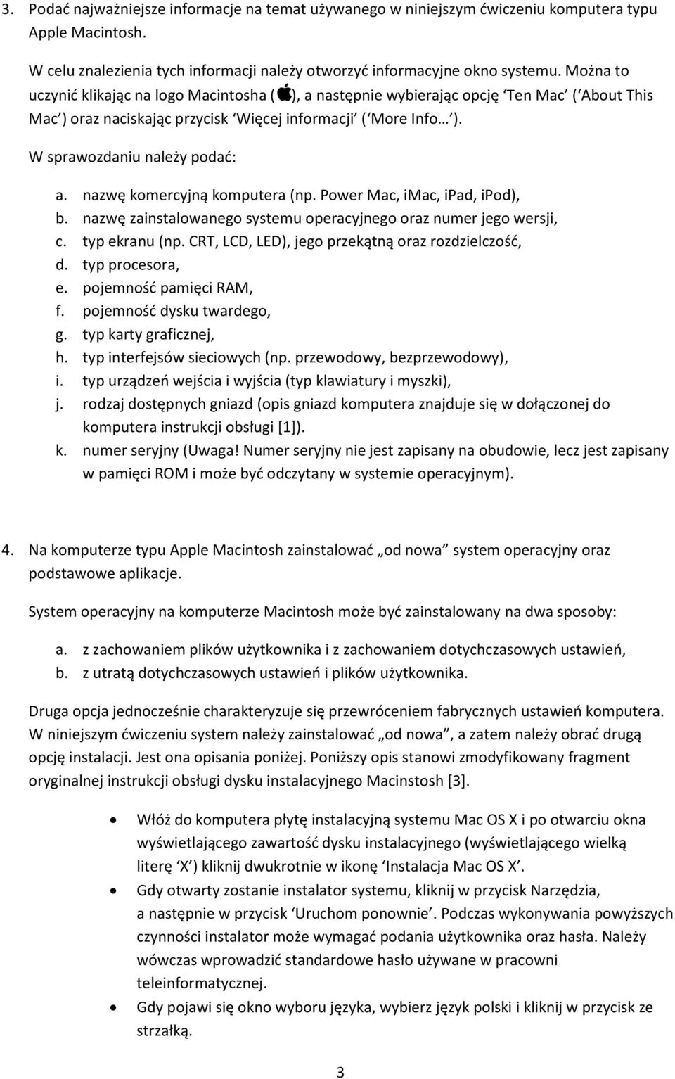 nazwę komercyjną komputera (np. Power Mac, imac, ipad, ipod), b. nazwę zainstalowanego systemu operacyjnego oraz numer jego wersji, c. typ ekranu (np.