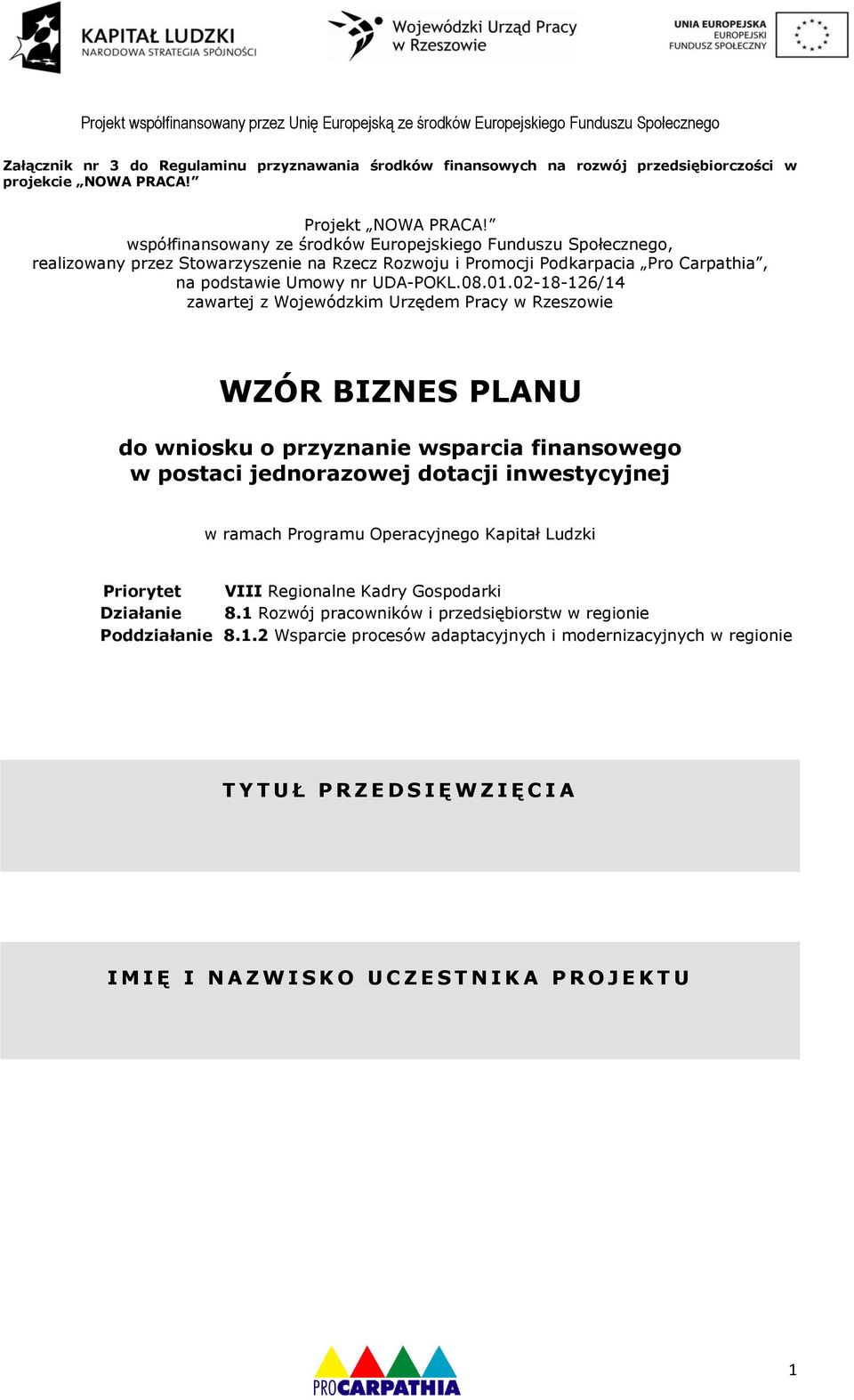 współfinansowany ze środków Europejskiego Funduszu Społecznego, realizowany przez Stowarzyszenie na Rzecz Rozwoju i Promocji Podkarpacia Pro Carpathia, na podstawie Umowy nr UDA-POKL.08.