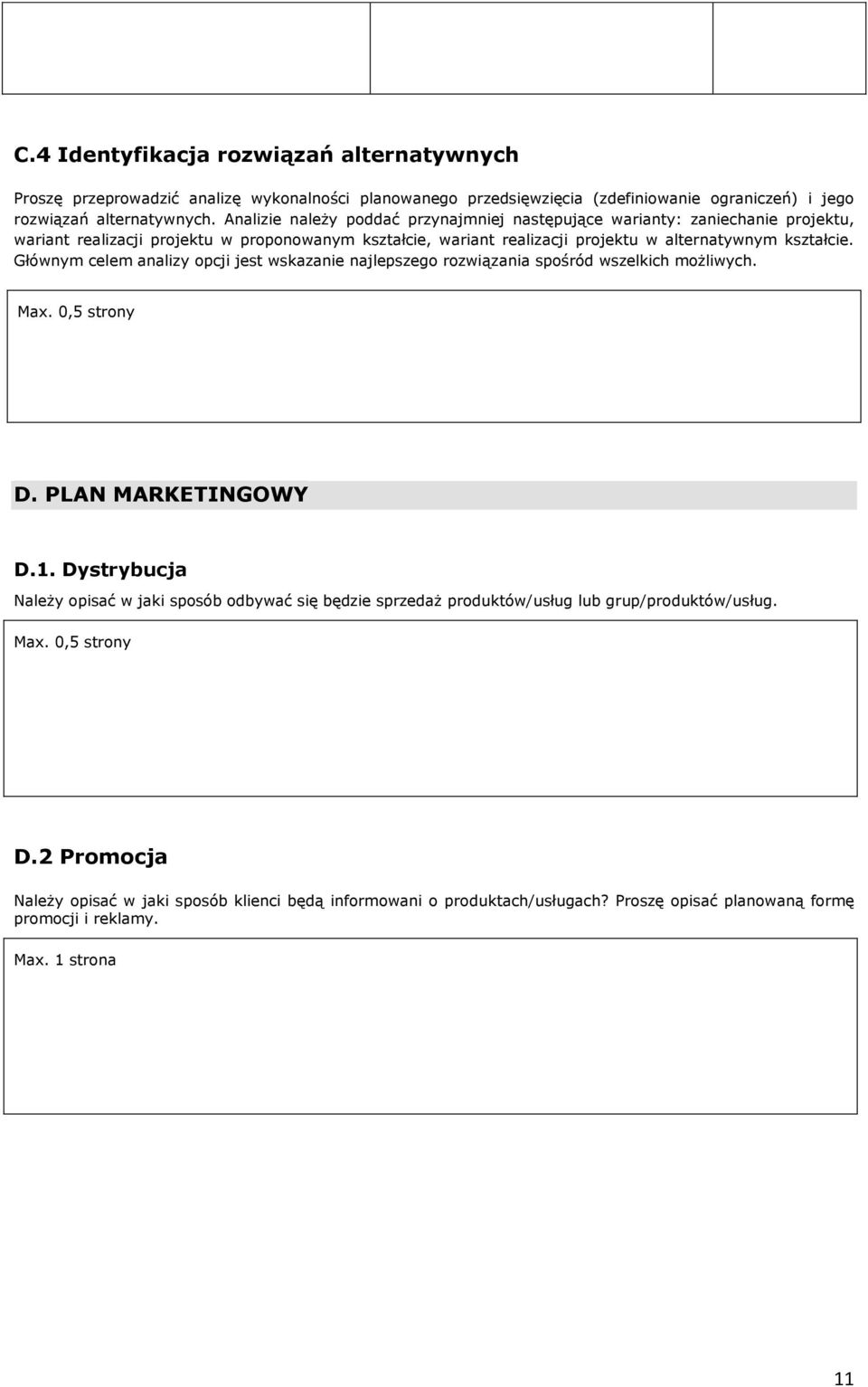 Głównym celem analizy opcji jest wskazanie najlepszego rozwiązania spośród wszelkich możliwych. Max. 0,5 strony D. PLAN MARKETINGOWY D.