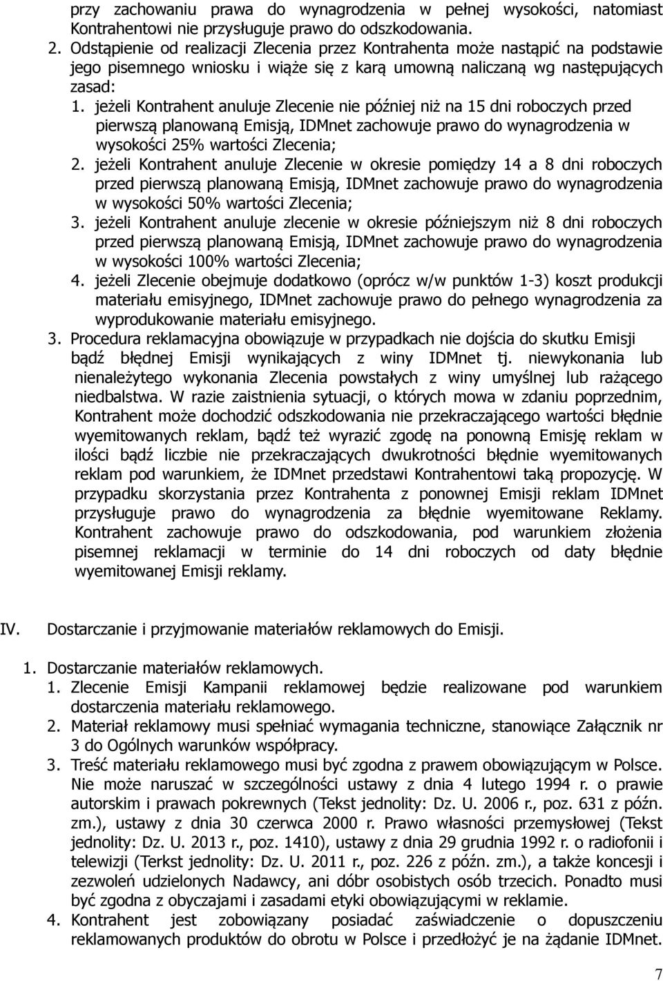 jeżeli Kontrahent anuluje Zlecenie nie później niż na 15 dni roboczych przed pierwszą planowaną Emisją, IDMnet zachowuje prawo do wynagrodzenia w wysokości 25% wartości Zlecenia; 2.