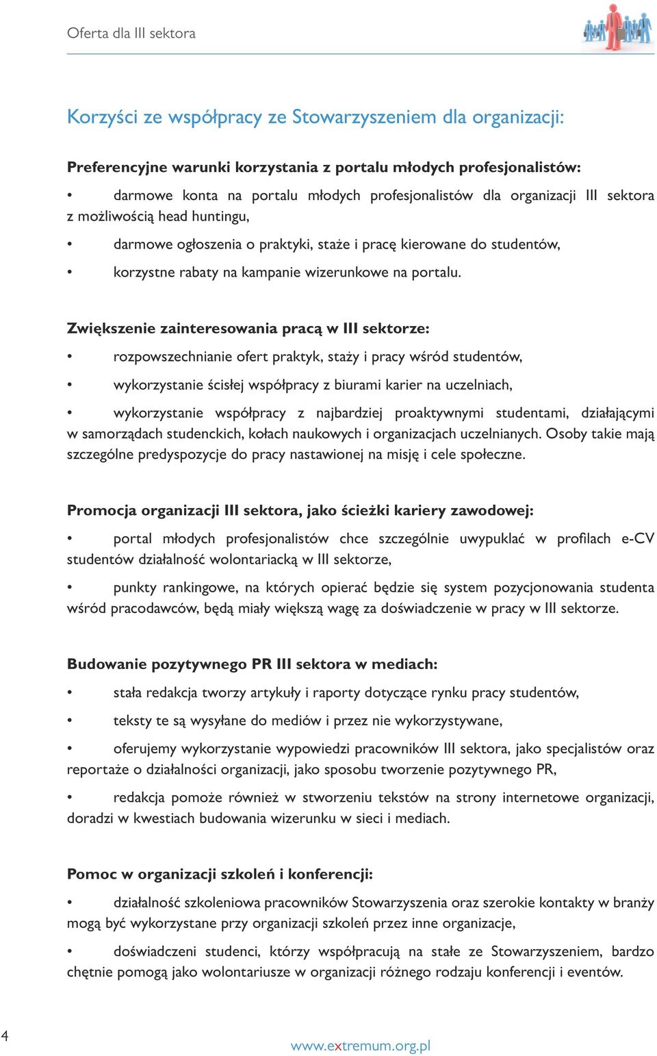 Zwiększenie zainteresowania pracą w III sektorze: rozpowszechnianie ofert praktyk, staży i pracy wśród studentów, wykorzystanie ścisłej współpracy z biurami karier na uczelniach, wykorzystanie