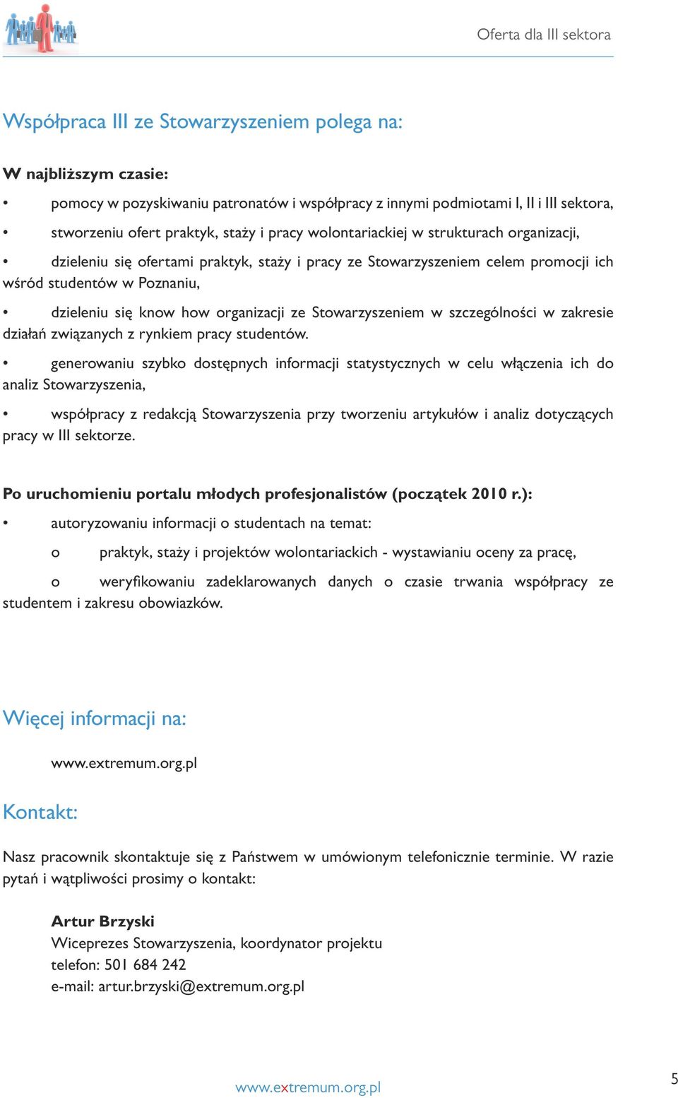 Stowarzyszeniem w szczególności w zakresie działań związanych z rynkiem pracy studentów.