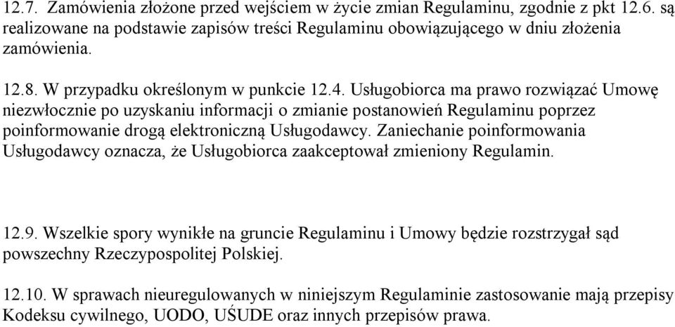Usługobiorca ma prawo rozwiązać Umowę niezwłocznie po uzyskaniu informacji o zmianie postanowień Regulaminu poprzez poinformowanie drogą elektroniczną Usługodawcy.