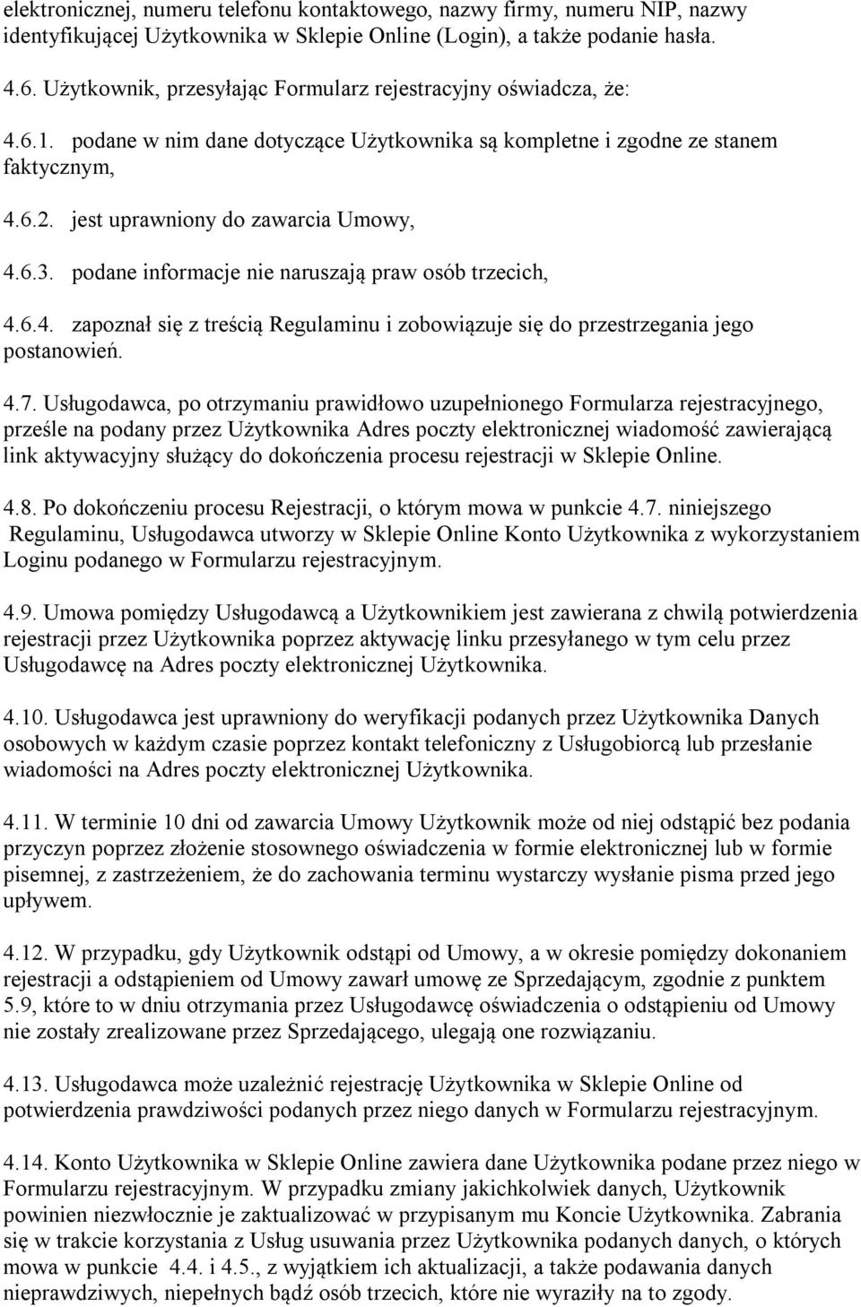 podane informacje nie naruszają praw osób trzecich, 4.6.4. zapoznał się z treścią Regulaminu i zobowiązuje się do przestrzegania jego postanowień. 4.7.