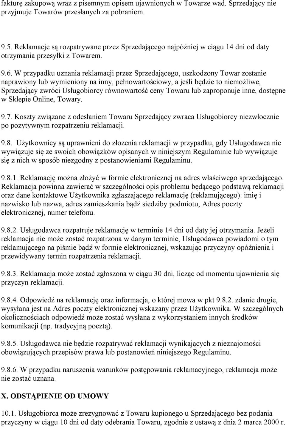 W przypadku uznania reklamacji przez Sprzedającego, uszkodzony Towar zostanie naprawiony lub wymieniony na inny, pełnowartościowy, a jeśli będzie to niemożliwe, Sprzedający zwróci Usługobiorcy