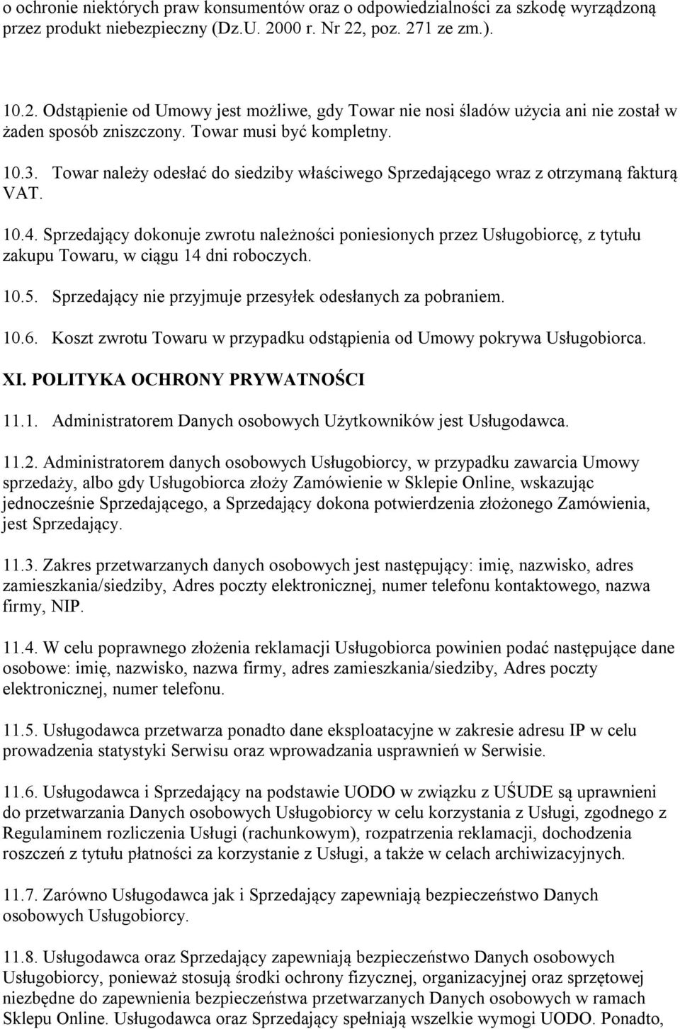 Towar należy odesłać do siedziby właściwego Sprzedającego wraz z otrzymaną fakturą VAT. 10.4.