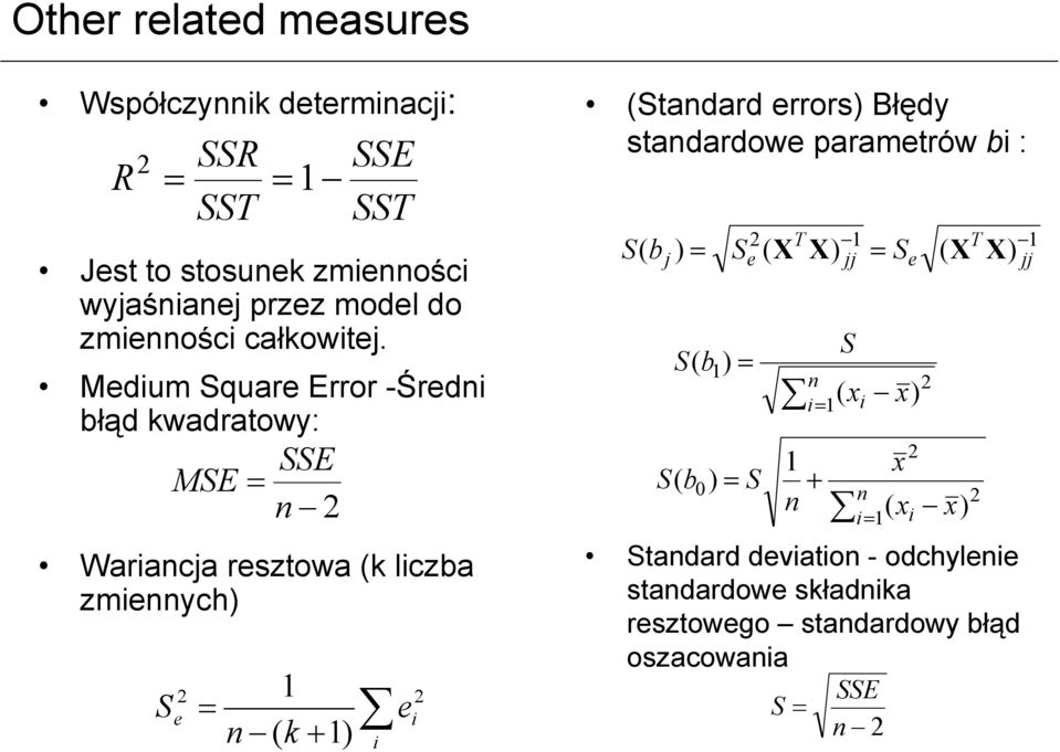 Medium Square Error -Średni błąd kwadratowy: SSE MSE = n 2 Wariancja resztowa (k liczba zmiennych) S = 1 n ( k + 1) 2 e 2 e i i (Standard