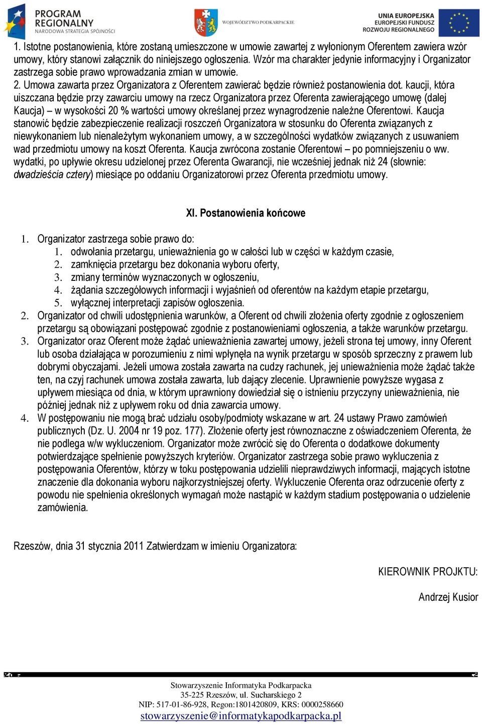 kaucji, która uiszczana będzie przy zawarciu umowy na rzecz Organizatora przez Oferenta zawierającego umowę (dalej Kaucja) w wysokości 20 % wartości umowy określanej przez wynagrodzenie należne