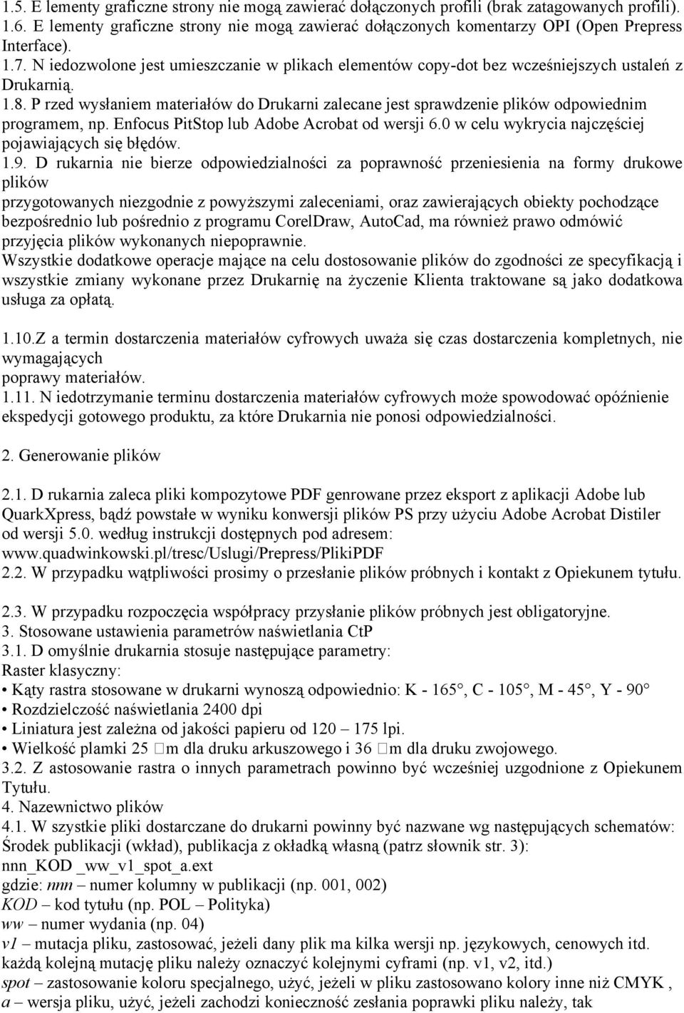 N iedozwolone jest umieszczanie w plikach elementów copy-dot bez wcześniejszych ustaleń z Drukarnią. 1.8.