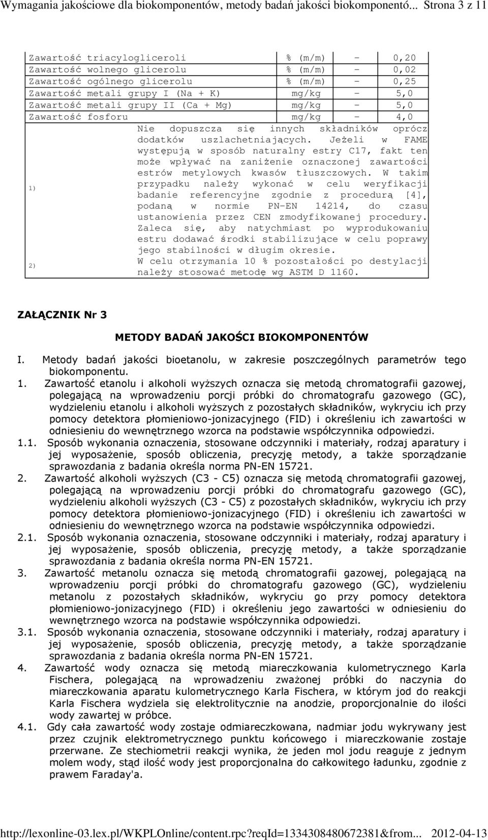Jeżeli w FAME występują w sposób naturalny estry C17, fakt ten może wpływać na zaniżenie oznaczonej zawartości estrów metylowych kwasów tłuszczowych.