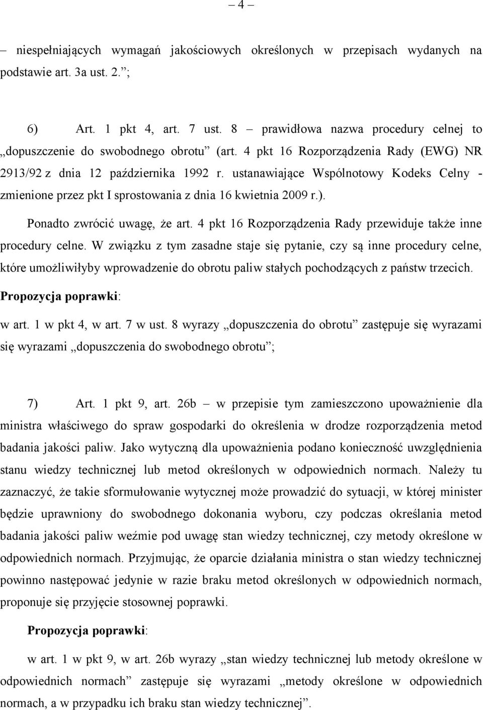 ustanawiające Wspólnotowy Kodeks Celny - zmienione przez pkt I sprostowania z dnia 16 kwietnia 2009 r.). Ponadto zwrócić uwagę, że art.