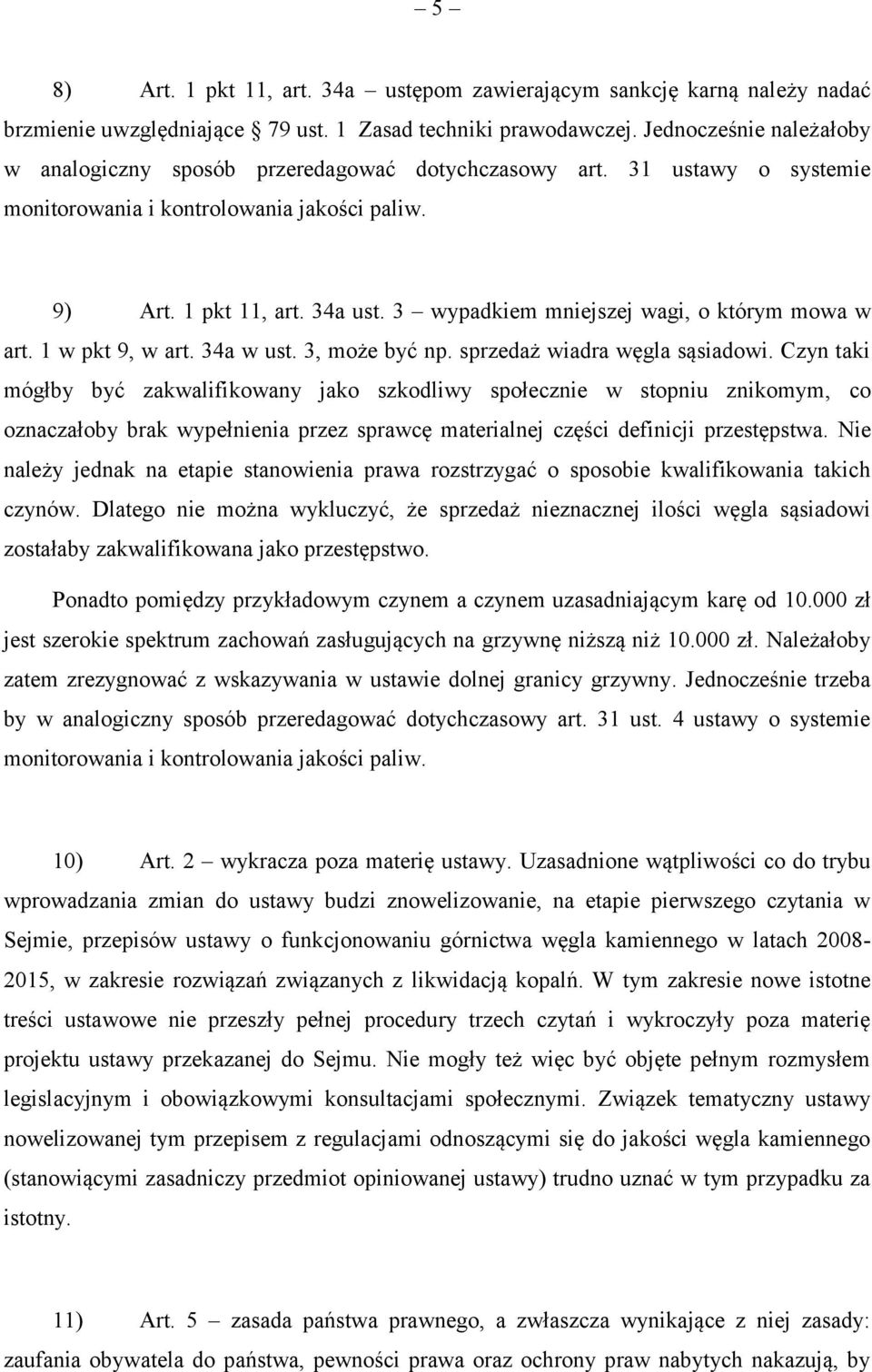 3 wypadkiem mniejszej wagi, o którym mowa w art. 1 w pkt 9, w art. 34a w ust. 3, może być np. sprzedaż wiadra węgla sąsiadowi.