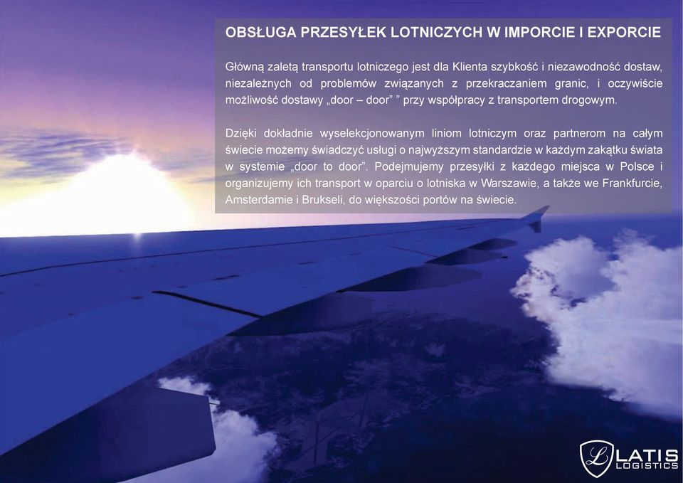 Dzięki dokładnie wyselekcjonowanym liniom lotniczym oraz partnerom na całym świecie możemy świadczyć usługi o najwyższym standardzie w każdym zakątku świata w