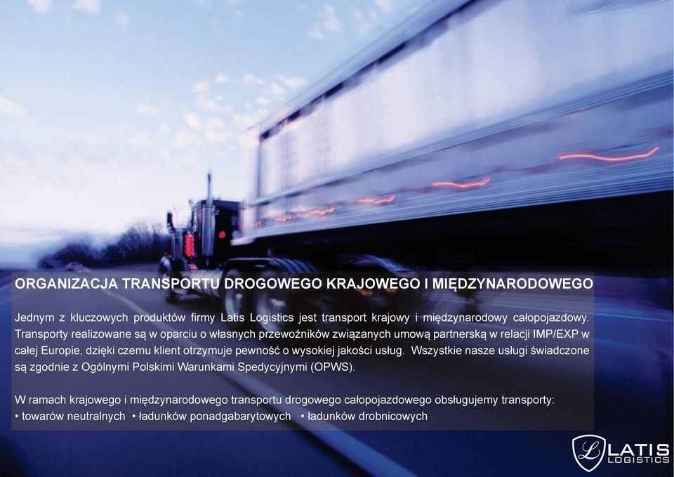 Transporty realizowane są w oparciu o własnych przewoźników związanych umową partnerską w relacji IMP/EXP w całej Europie, dzięki czemu klient otrzymuje