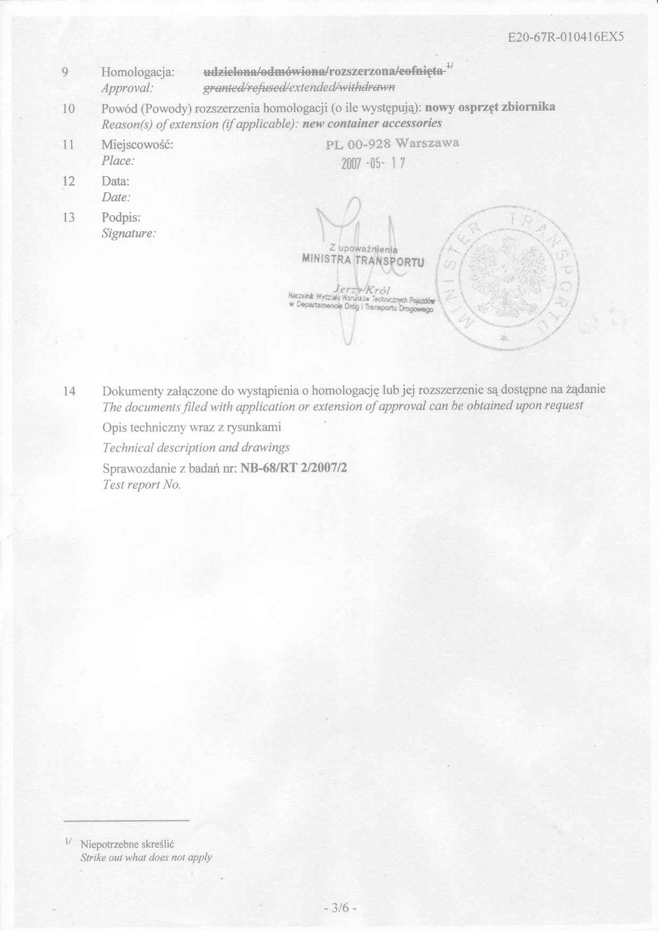 zalqczone do wyst4pienia o homologacje lub jej rozszsrznrie s4dostgpne na 24danie The doctments filed with application or extension of approval can be obtained upon request Opis