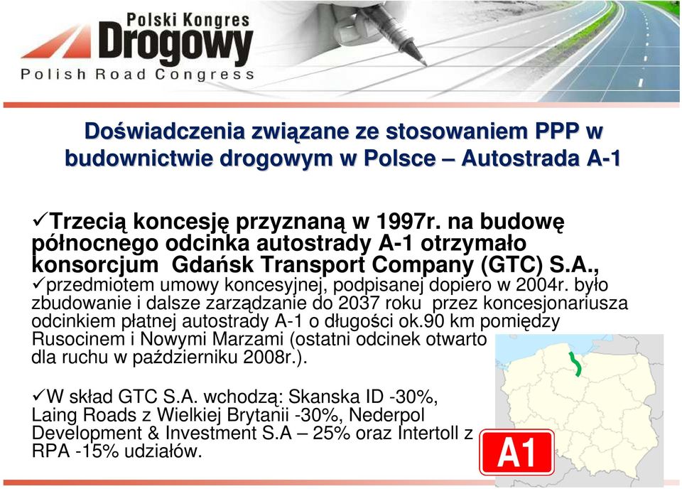 było zbudowanie i dalsze zarządzanie do 2037 roku przez koncesjonariusza odcinkiem płatnej autostrady A-1 o długości ok.