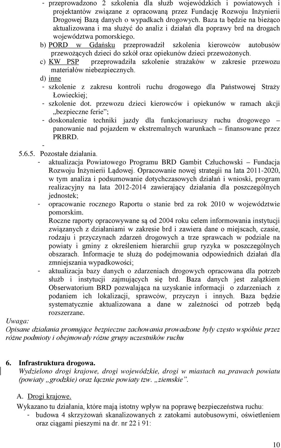 b) PORD w Gdańsku przeprowadził szkolenia kierowców autobusów przewożących dzieci do szkół oraz opiekunów dzieci przewożonych.