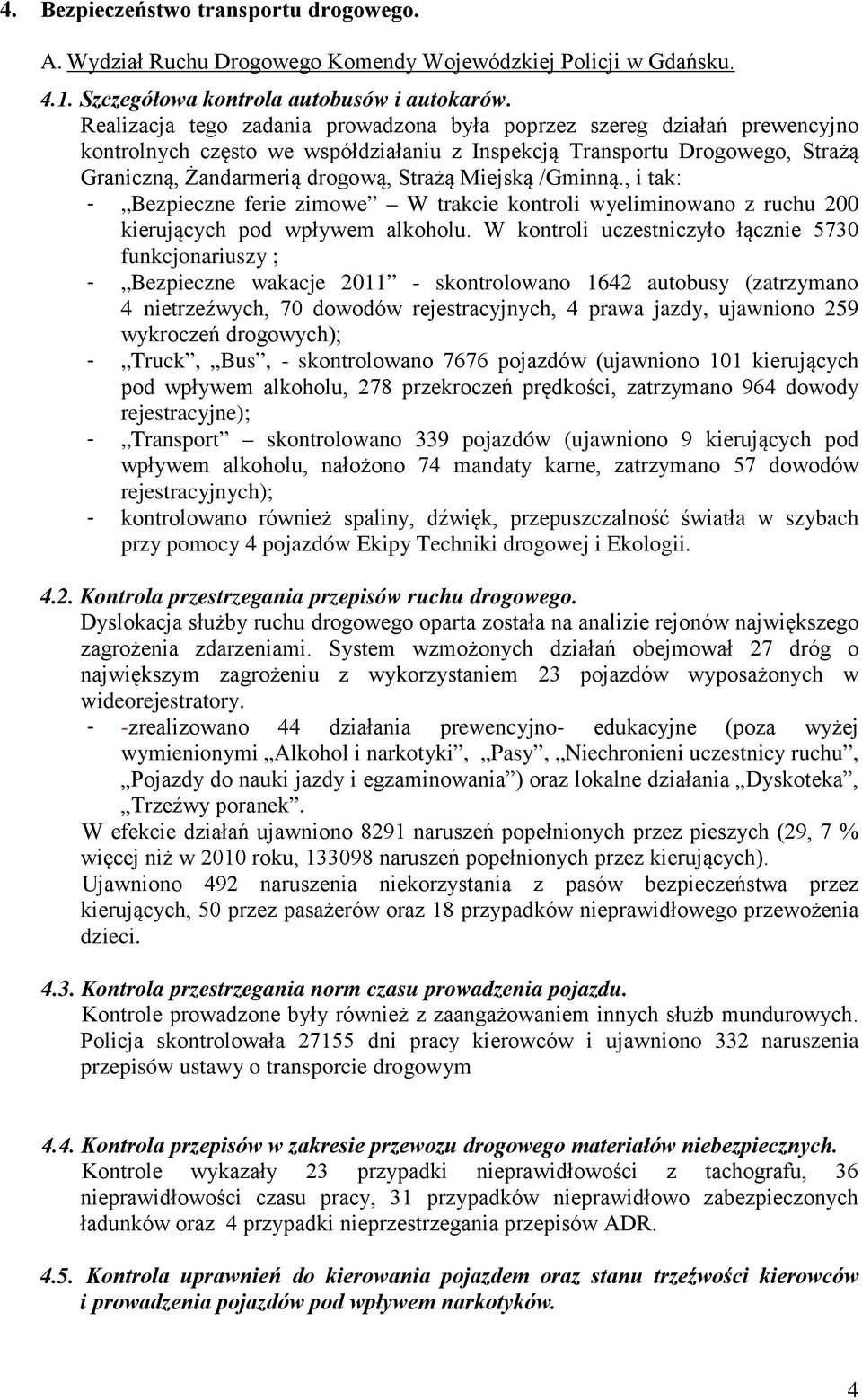/Gminną., i tak: - Bezpieczne ferie zimowe W trakcie kontroli wyeliminowano z ruchu 200 kierujących pod wpływem alkoholu.