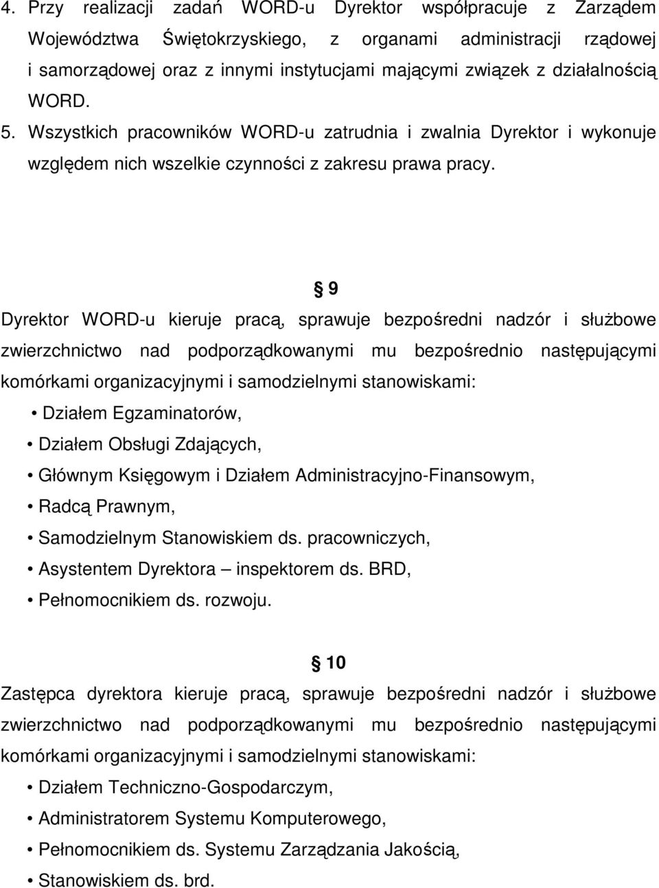 9 Dyrektor WORD-u kieruje pracą, sprawuje bezpośredni nadzór i służbowe zwierzchnictwo nad podporządkowanymi mu bezpośrednio następującymi komórkami organizacyjnymi i samodzielnymi stanowiskami: