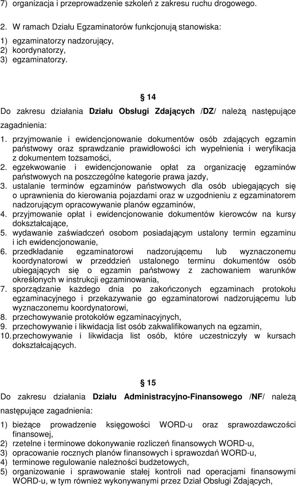 przyjmowanie i ewidencjonowanie dokumentów osób zdających egzamin państwowy oraz sprawdzanie prawidłowości ich wypełnienia i weryfikacja z dokumentem tożsamości, 2.