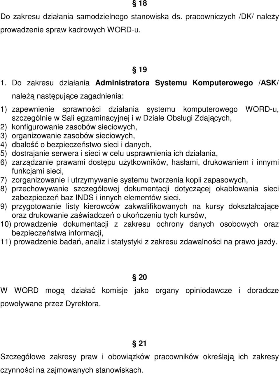 Dziale Obsługi Zdających, 2) konfigurowanie zasobów sieciowych, 3) organizowanie zasobów sieciowych, 4) dbałość o bezpieczeństwo sieci i danych, 5) dostrajanie serwera i sieci w celu usprawnienia ich