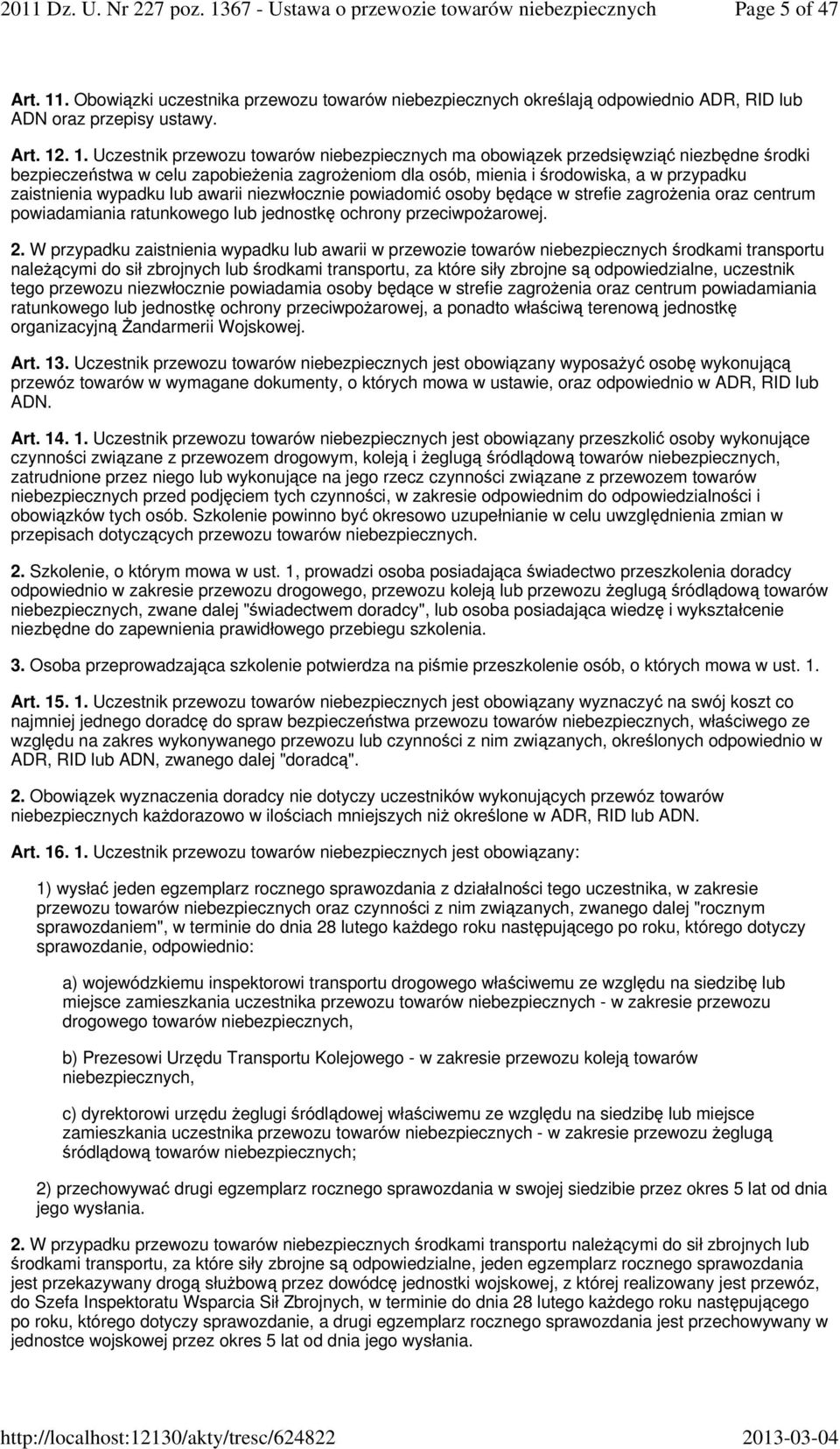 . 1. Uczestnik przewozu towarów niebezpiecznych ma obowiązek przedsięwziąć niezbędne środki bezpieczeństwa w celu zapobieżenia zagrożeniom dla osób, mienia i środowiska, a w przypadku zaistnienia