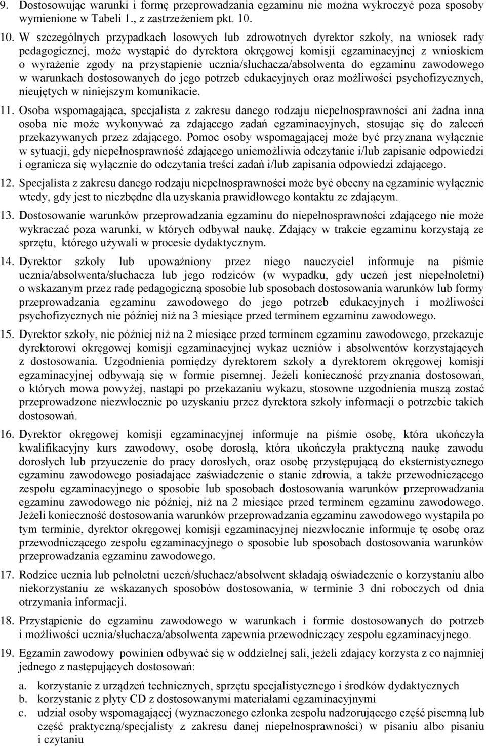 ucznia/słuchacza/absolwenta do egzaminu zawodowego w warunkach dostosowanych do jego potrzeb edukacyjnych oraz możliwości psychofizycznych, nieujętych w niniejszym komunikacie. 11.