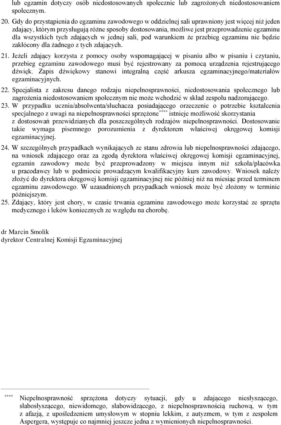 wszystkich tych zdających w jednej sali, pod warunkiem że przebieg egzaminu nie będzie zakłócony dla żadnego z tych zdających. 21.