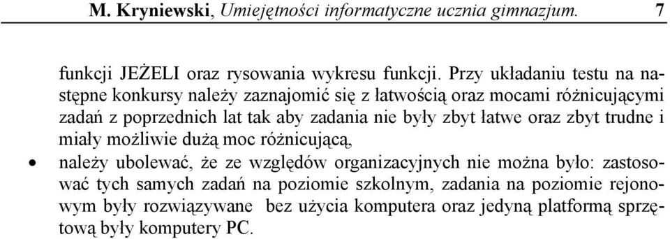 zadania nie były zbyt łatwe oraz zbyt trudne i miały możliwie dużą moc różnicującą, należy ubolewać, że ze względów organizacyjnych nie