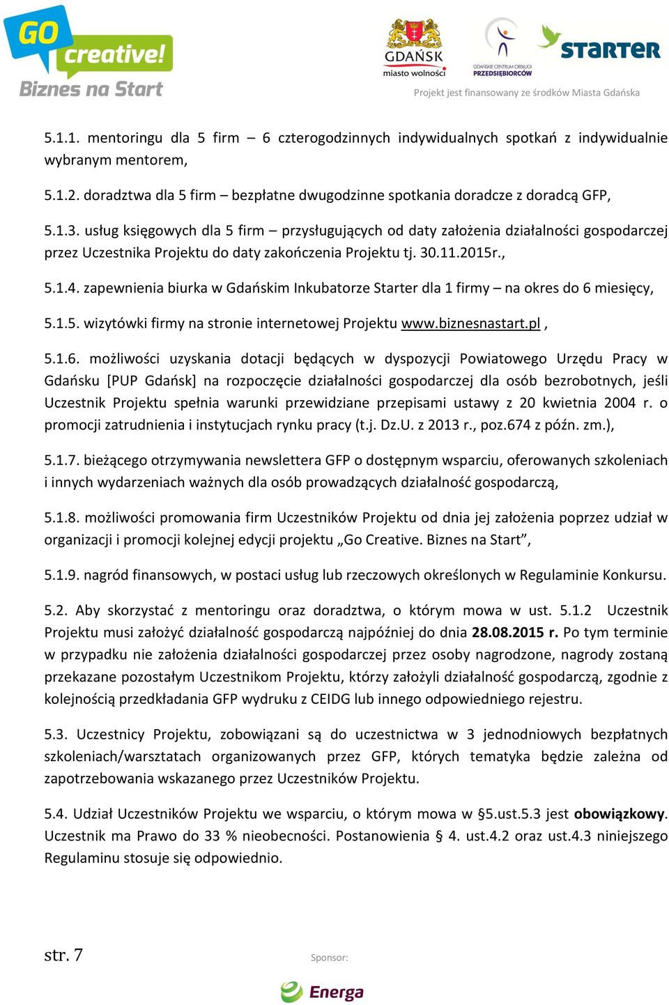 zapewnienia biurka w Gdańskim Inkubatorze Starter dla 1 firmy na okres do 6 