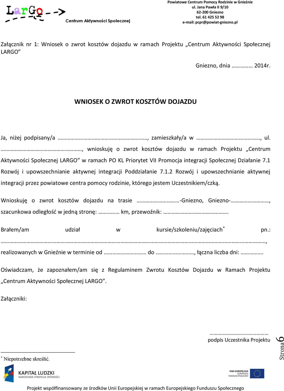 1 Rozwój i upowszechnianie aktywnej integracji Poddziałanie 7.1.2 Rozwój i upowszechnianie aktywnej integracji przez powiatowe centra pomocy rodzinie, którego jestem Uczestnikiem/czką.