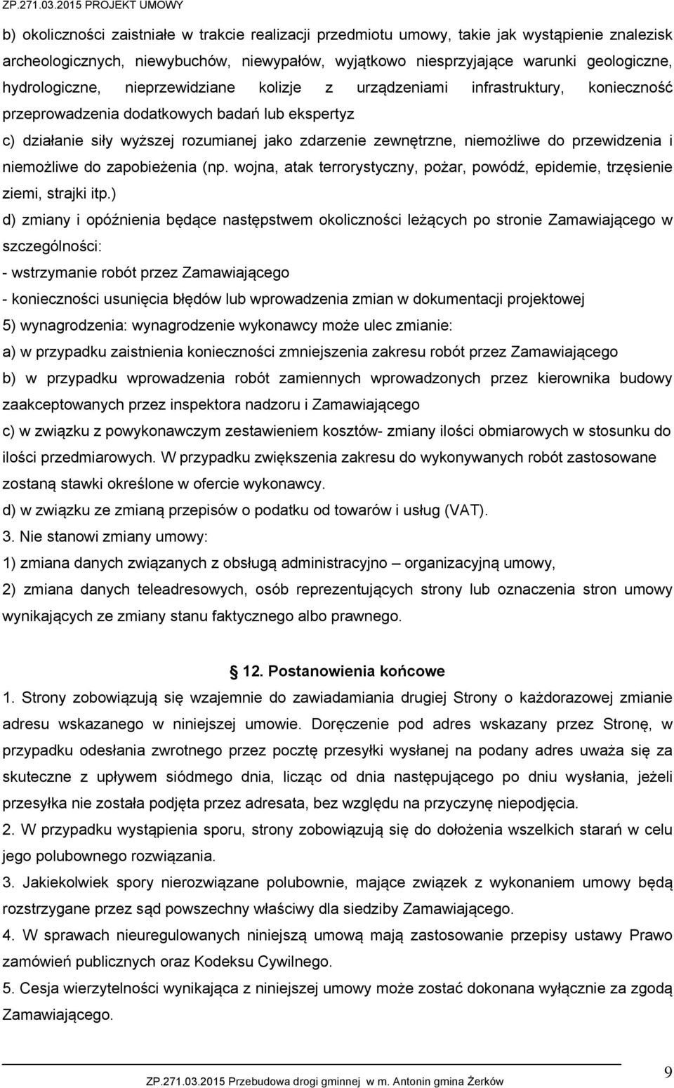niemożliwe do przewidzenia i niemożliwe do zapobieżenia (np. wojna, atak terrorystyczny, pożar, powódź, epidemie, trzęsienie ziemi, strajki itp.