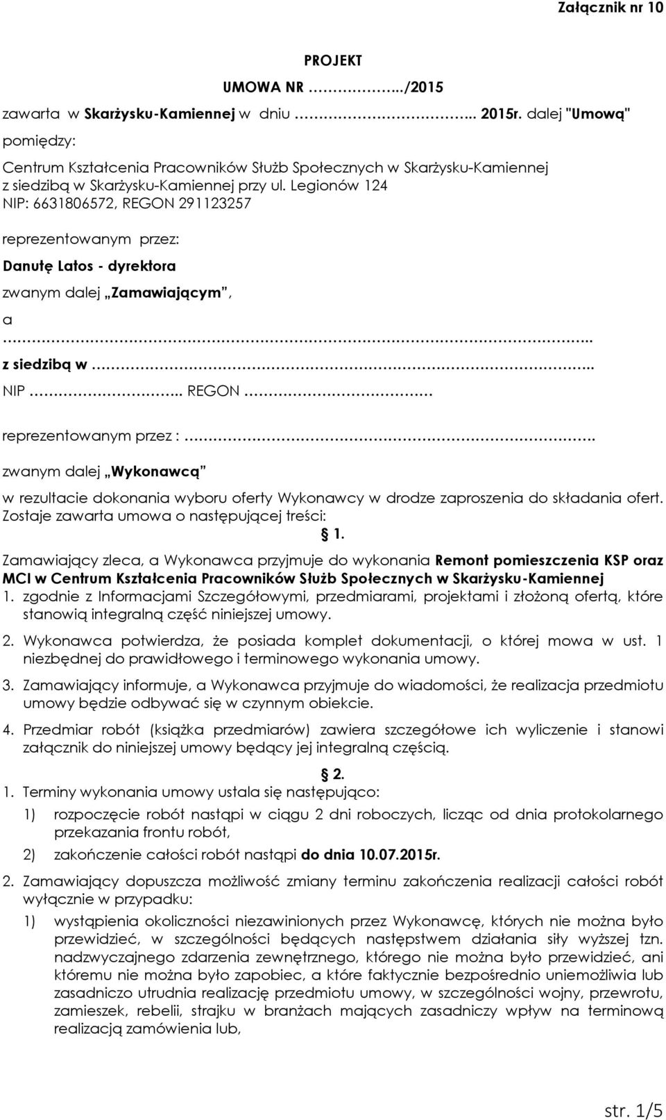 Legionów 124 NIP: 6631806572, REGON 291123257 reprezentowanym przez: Danutę Latos - dyrektora zwanym dalej Zamawiającym, a.. z siedzibą w.. NIP.. REGON reprezentowanym przez :.