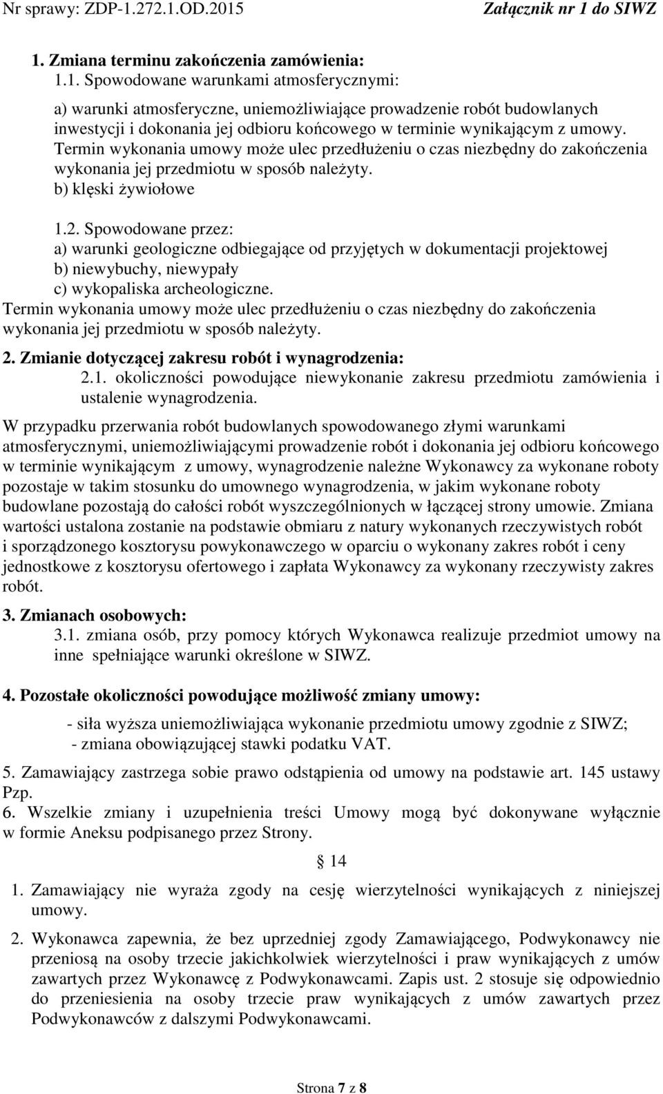 Spowodowane przez: a) warunki geologiczne odbiegające od przyjętych w dokumentacji projektowej b) niewybuchy, niewypały c) wykopaliska archeologiczne.
