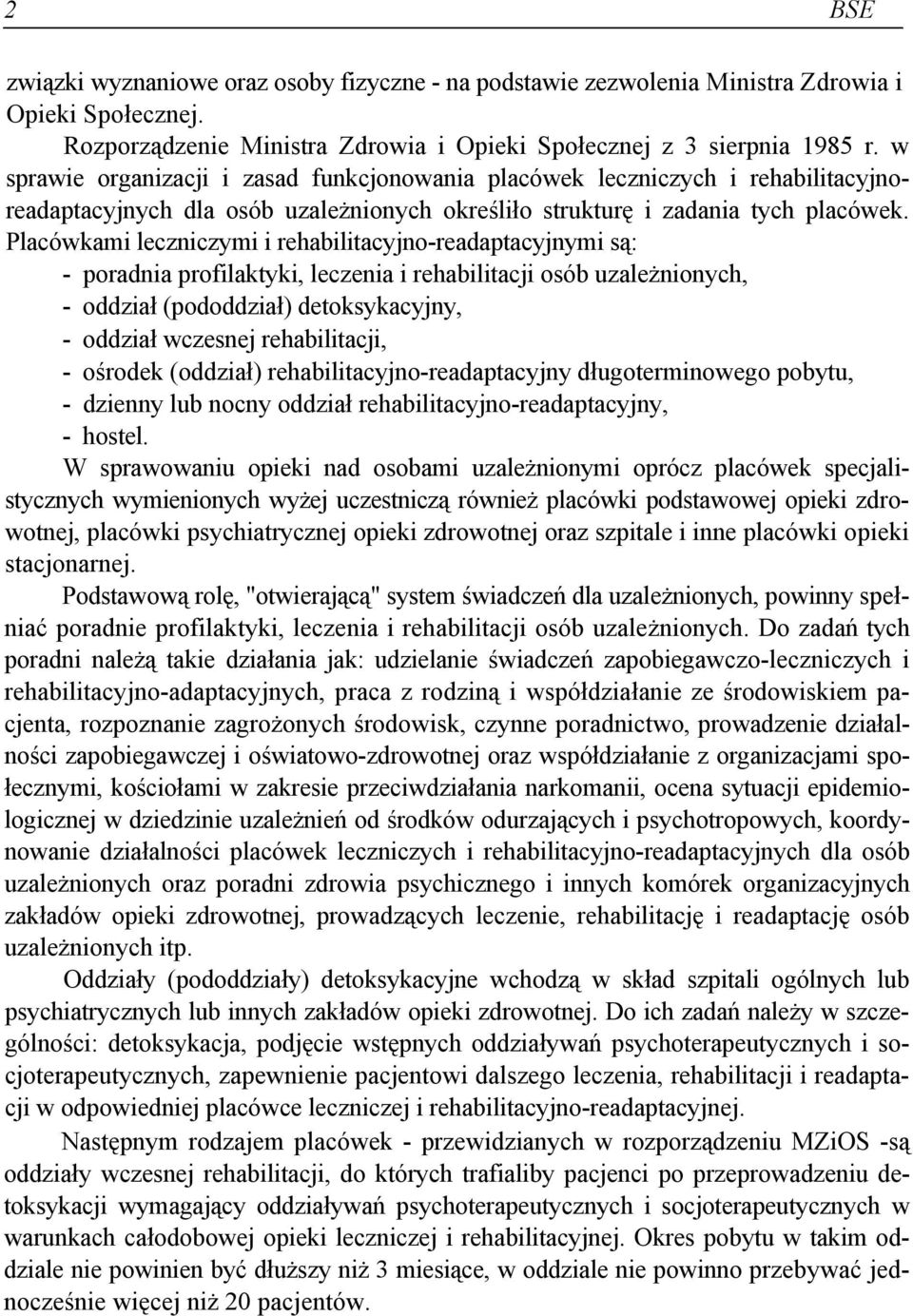 Placówkami leczniczymi i rehabilitacyjno-readaptacyjnymi są: - poradnia profilaktyki, leczenia i rehabilitacji osób uzależnionych, - oddział (pododdział) detoksykacyjny, - oddział wczesnej