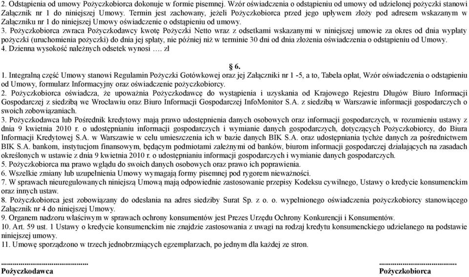 Pożyczkobiorca zwraca Pożyczkodawcy kwotę Pożyczki Netto wraz z odsetkami wskazanymi w niniejszej umowie za okres od dnia wypłaty pożyczki (uruchomienia pożyczki) do dnia jej spłaty, nie później niż