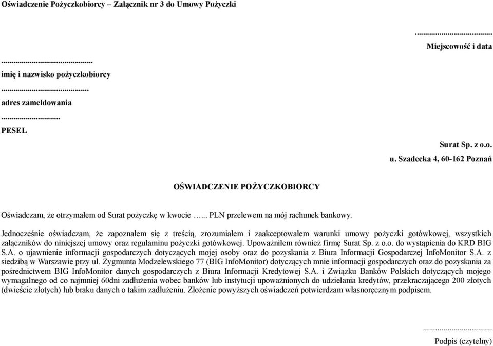 Jednocześnie oświadczam, że zapoznałem się z treścią, zrozumiałem i zaakceptowałem warunki umowy pożyczki gotówkowej, wszystkich załączników do niniejszej umowy oraz regulaminu pożyczki gotówkowej.