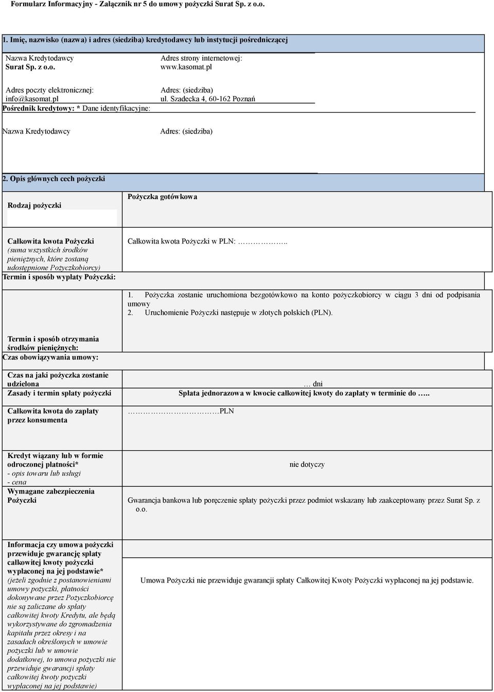 Opis głównych cech pożyczki Rodzaj pożyczki Pożyczka gotówkowa Całkowita kwota Pożyczki (suma wszystkich środków pieniężnych, które zostaną udostępnione Pożyczkobiorcy) Termin i sposób wypłaty